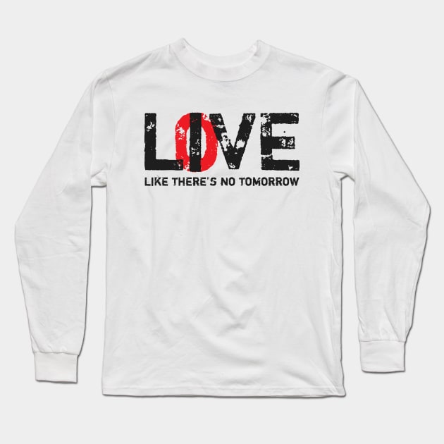 Live Love Like There's No Tomorrow Long Sleeve T-Shirt by worshiptee